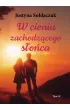 W cieniu zachodzącego słońca Tom 3 – Justyna  Sołdaczuk – okładka ebook