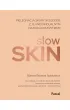 Slow skin. Piel�gnacja sk�ry w zgodzie z jej indywidualnym naturalnym rytmem