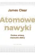 Atomowe nawyki. Drobne zmiany, niezwyk�e efekty