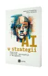 AI w strategii: rewolucja sztucznej inteligencji w zarz�dzaniu