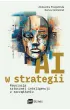 AI w strategii: rewolucja sztucznej inteligencji w zarz�dzaniu