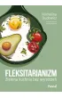 Fleksitarianizm. Zielona kuchnia bez wyrzecze�