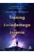 Trening wiadomego nienia. Techniki mindfulness, joga snu i buddyjskie medytacje na uwane ycie