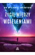 Życie między wcieleniami. Hipnoterapia drogą do duchowej regresji – Michael Newton – okładka ebook