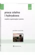 Praca zdalna i hybrydowa. Aspekty organizacyjne i prawne