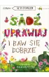 Sad�, uprawiaj i baw si� dobrze