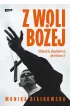 Z woli Bo�ej. Historie duchowej przemocy