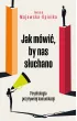 Jak m�wi�, by nas s�uchano