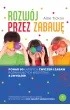 Rozw�j przez zabaw�. Ponad 90 �atwych �wicze� i zabaw rozwijaj�cych wszystkie 8 zmys��w