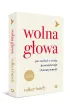 Wolna g�owa. Jak zadba� o swoj� koncentracj� i kreatywno��