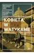 Kobieta w Watykanie. Jak �yje si� w najmniejszym pa�stwie �wiata