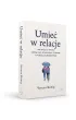 Umie� w relacje. Jak wi�zi z innymi lecz� nas, uwalniaj� z traum i pomagaj� rozkwita�