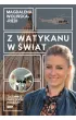 Z Watykanu w �wiat. Tajemnice papieskich podr�y
