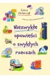 Niezwyk�e opowie�ci o zwyk�ych rzeczach