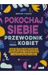 Pokochaj siebie. Przewodnik dla kobiet
