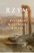 Rzym. Historia wiecznego miasta