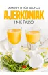 Domowy wyr�b alkoholu - Ajerkoniak i nie tylko