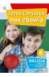 Jezus Chrystus nas zbawia. Podr�cznik do religii dla klasy 6 szko�y podstawowej