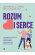 Rozum i serce. Jak m�drzy rodzice wychowuj� pewne siebie, emocjonalnie stabilne dzieci