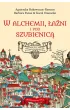 W alchemii, w �a�ni i pod szubienic�. Historyczny spacer po dawnym Krakowie