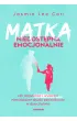 Matka niedost�pna emocjonalnie. Jak rozpozna� i wyleczy� niewidzialne skutki zaniedbania w dzieci�stwie
