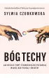 B�g techy. Jak wielkie firmy technologiczne przejmuj� w�adz� nad Polsk� i �wiatem