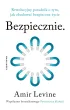 Bezpiecznie. Rewolucyjny poradnik o tym, jak zbudowa� bezpieczne �ycie