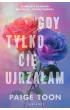 Gdy tylko Cię ujrzałam – Paige Toon – okładka ebook