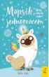 Mopsik, kt�ry chcia� zosta� jednoro�cem. Mopsik. Tom 1