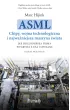 ASML. Chipy, wojna technologiczna i najwa�niejsza maszyna �wiata