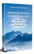 Wewn�trzna doskona�o��. Trenuj umys�, by osi�ga� niezwyk�e rezultaty i �y� pe�ni� �ycia