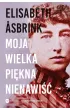 Moja wielka piękna nienawiść – Elisabeth Asbrink – okładka ebook