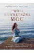 Twoja wewn�trzna moc. Jak �y� dobrze w niespokojnych czasach