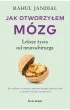 Jak otworzyłem mózg. Lekcje życia od neurochirurga – Rahul Jandial – okładka ebook