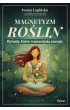 Magnetyzm ro�lin. Rytua�y, kt�re wzmacniaj� energi�