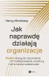 Jak naprawd� dzia�aj� organizacje. Siedem kluczy do zrozumienia ich funkcjonowania, struktury i roli w naszej codzienno�ci