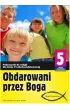 Obdarowani przez Boga. Drogi Przymierza. Podr�cznik do religii dla klasy 5 szko�y podstawowej