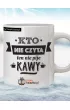 TanioKsikowy kubek - Kto nie czyta ten nie pije kawy 330 ml