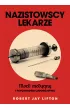 Nazistowscy lekarze. Mord medyczny i psychologia ludob�jstwa