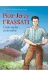 Piotr Jerzy Frassati. Coraz wy�ej... a� do nieba!