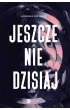 Jeszcze nie dzisiaj – Agnieszka Grzywacz – okładka ebook