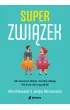 Superzwiązek. Jak stworzyć dobrą i trwałą relację, która się nie rozpadnie – Justyna  Moraczewska|Alina Adamowicz – okładka ebook