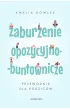 Zaburzenie opozycyjno-buntownicze. Przewodnik dla rodzic�w