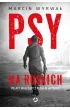 Psy na ruskich. Polacy walcz�cy z Rosj� w Ukrainie