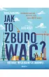Jak to zbudowa�? Historie wyj�tkowych budowli