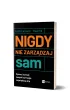Nigdy nie zarz�dzaj sam. Spraw, by tw�j zesp� by� twoj� najwi�ksz� si��