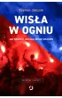 Wis�a w ogniu. Jak bandyci ukradli Wis�� Krak�w (wyd. 2, 2025)