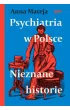 Psychiatria w Polsce. Nieznane historie