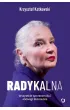 Radykalna. Wszystkie sprzeczno�ci Jadwigi Staniszkis