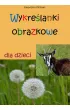 Wykreślanki obrazkowe dla dzieci – Katarzyna Michalec – okładka ebook